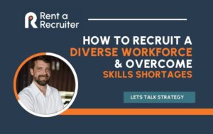 How to Recruit a Diverse Workforce and Overcome Skills Shortages