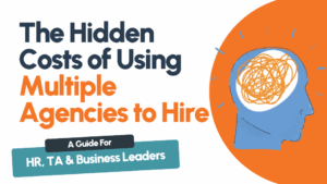 The Hidden Costs of Using Multiple Agencies to Hire
