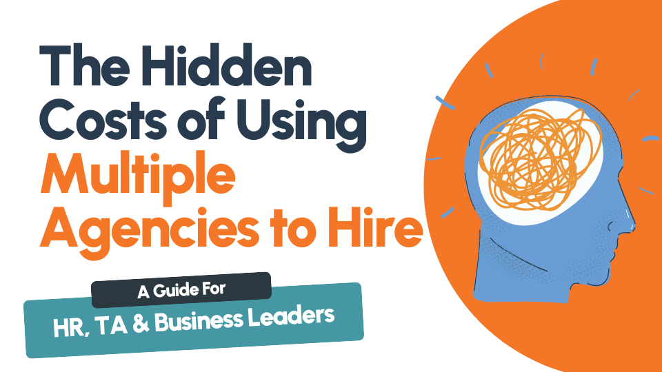 The-hidden-cost-of-multiple-agency-hiring- The Hidden Costs of Using Multiple Agencies to Hire