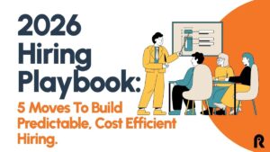 2026 HR Hiring Playbook: 5 Moves To Build Predictable, Cost Efficient Hiring