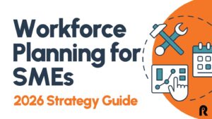 Workforce Planning for SMEs: A Practical Guide for 2026