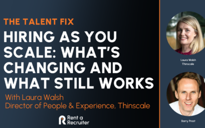 Hiring as You Scale: What’s Changing and What Still Works